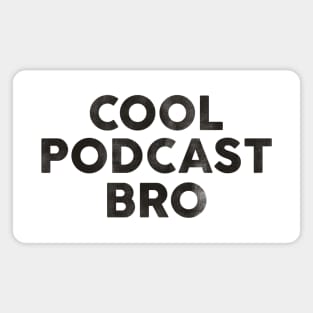 Cool Podcast Bro: Funny Black Text Design Magnet